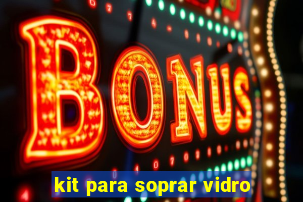 kit para soprar vidro